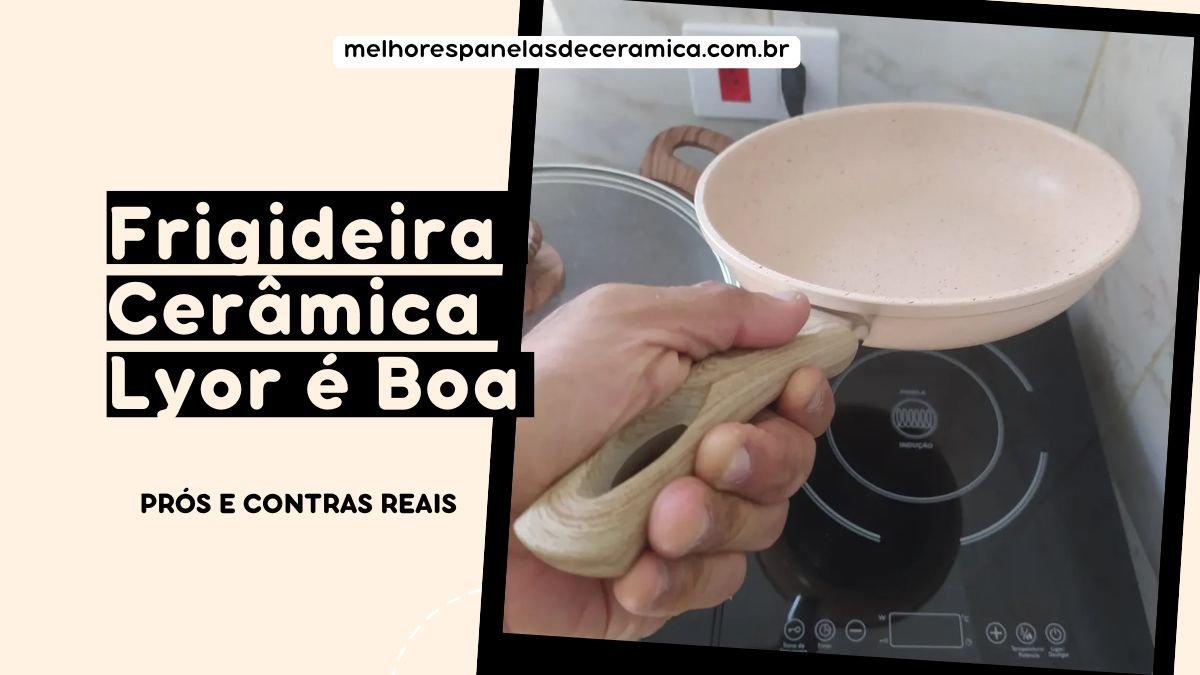 Frigideira Cerâmica Lyor é Boa? Prós e Contras Reais